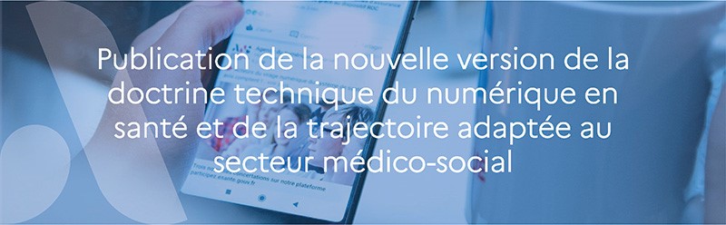 Nouvelle version de la doctrine technique du numérique en santé et de la trajectoire adaptée au secteur médico-social